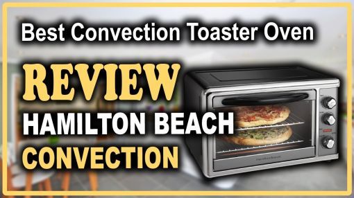 Hamilton Beach (31108) XL Convection Oven with Rotisserie - Hamilton Beach Countertop Rotisserie Convection Toaster Oven Review